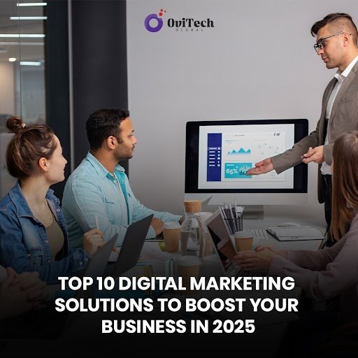 Top 10 Digital Marketing Solutions To Boost Your Business In 2025